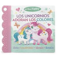 Los Unicornios Adoran Los Colores / Unicorns Love Colors (Spanish Edition) (A Tuffy Book)