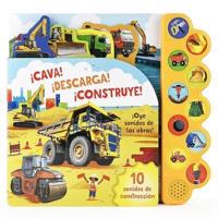 ¡Cava! ¡Descarga! ¡Construye! / Dig It! Dump It! Build It! (Spanish Edition)