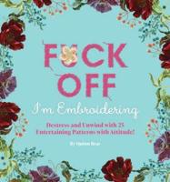 Fuck Off Off I'm Embroidering