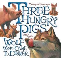 Three Hungry Pigs and the Wolf Who Came to Dinner