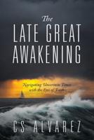 The Late Great Awakening: Navigating Uncertain Times with the Eyes of Faith
