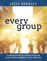 Every Group: A United Initiative to Follow Jesus and Be on Mission Together in Our Daily Lives