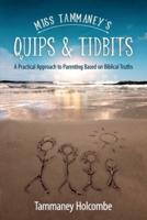 Miss Tammaney's Quips & Tidbits: A Practical Approach to Parenting Based on Biblical Truths