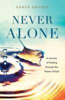 Never Alone: A Journey of Healing through the Power of God
