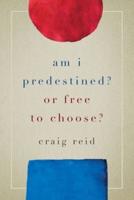 Am I Predestined? Or Free to Choose?