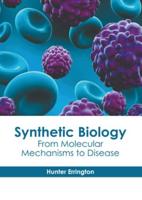 Synthetic Biology: From Molecular Mechanisms to Disease