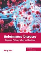 Autoimmune Diseases: Diagnosis, Pathophysiology and Treatment