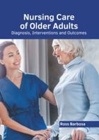 Nursing Care of Older Adults: Diagnosis, Interventions and Outcomes