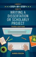 A Nurse's Step-By-Step Guide to Writing A Dissertation or Scholarly Project, Third Edition