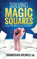 SOLVING MAGIC SQUARES: RULES AND PROCEDURES EXPLAINED