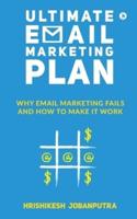 Ultimate Email Marketing Plan: Why Email Marketing Fails And How To Make it Work