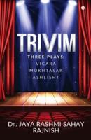 Trivim: Three Plays: Vicara   Mukhtasar   Ashlisht
