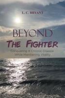 Beyond The Fighter: Conquering A Chronic Disease While Maintaining Vitality