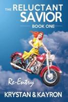 The Reluctant Savior: Book I : Re-Entry