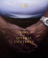 The Work of Several Lifetimes