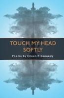 Touch My Head Softly
