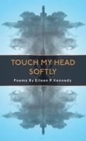 Touch My Head Softly