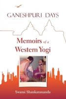 Ganeshpuri Days: Memoirs of a Western Yogi