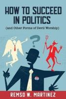 How to Succeed in Politics (And Other Forms of Devil Worship)