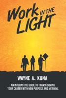 Work in the Light: An Interactive Guide to Transforming your Career with New Purpose and Meaning