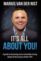 It's All About You!: A guide to becoming more vulnerable, loving deeper & becoming a better YOU