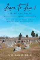 Learn To Live 4: Living and Dying: What Can You Do About Stress? What Happens When You Die?