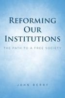 Reforming Our Institutions: The Path to a Free Society