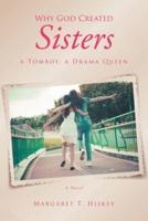 Why God Created Sisters: A TOMBOY, A DRAMA QUEEN; A NOVEL