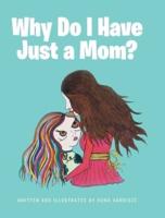 Why Do I Have Just a Mom?