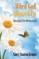 When God Showed Up: Manifest the Miraculous