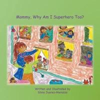 Mommy, Why Am I Superhero Too?