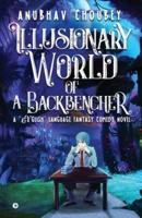 Illusionary World Of A Backbencher: A "हींglish" language fantasy comedy novel