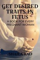 GET DESIRED TRAITS IN FETUS