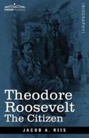 Theodore Roosevelt : The Citizen