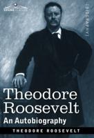 Theodore Roosevelt : An Autobiography--Original Illustrated Edition
