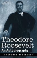 Theodore Roosevelt : An Autobiography: Original Illustrated Edition