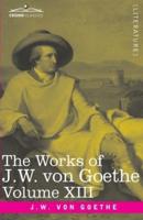The Works of J.W. von Goethe, Vol. XIII (in 14 volumes) : with His Life by George Henry Lewes: Life and Works of Goethe Vol. I