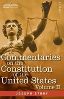 Commentaries on the Constitution of the United States Vol. II (in three volumes) : with a Preliminary Review of the Constitutional History of the Colonies and States Before the Adoption of the Constitution