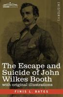 The Escape and Suicide of John Wilkes Booth : The First True Account of Lincoln's Assassination Containing a Complete Confession by Booth Many Years After the Crime, with original illustrations