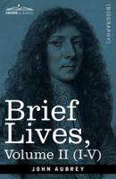 Brief Lives: Chiefly of Contemporaries, set down by John Aubrey, between the Years 1669 & 1696 - Volume II (I to V)