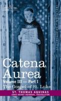 Catena Aurea: Commentary on the Four Gospels, Collected Out of the Works of the Fathers, Volume III Part 1, Gospel of St. Luke