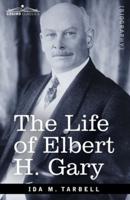 The Life of Elbert H. Gary