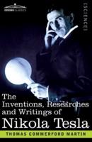 The Inventions, Researches, and Writings of Nikola Tesla