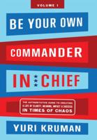 Be Your Own Commander In Chief Volume 1