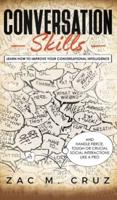 Conversation Skills: Learn How to Improve your Conversational Intelligence and Handle Fierce, Tough or Crucial Social Interactions Like a Pro