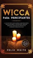 Wicca para Principiantes: La Guía todo lo que te daba curiosidad pero temías preguntar acerca de la vieja religión. Orígenes, Creencias y Magia Blanca Práctica de los brujos y brujas Wiccan