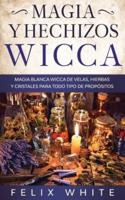 Magia y Hechizos Wicca: Magia blanca wicca de velas, hierbas y cristales para todo tipo de propósitos