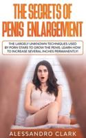The Secrets of Penis Enlargement: The Largely Unknown Techniques Used by Porn Stars to Grow the Penis. Learn How to Increase Several Inches Permanently!