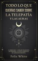 Todo lo que Querías Saber Sobre la Telepatía y las Auras: 2 Libros en 1 - Guía de Telepatía en Español, La Guía Completa de Auras en Español