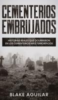 Cementerios Embrujados: Historias Reales que Ocurrieron en los Cementerios más Terroríficos